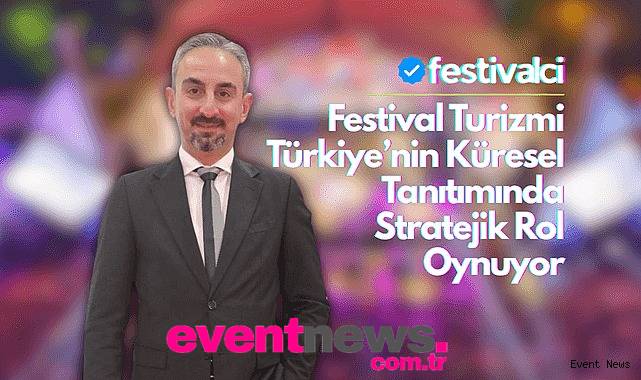 Umut Kaya: "Festival Turizmi Türkiye'nin Küresel Tanıtımında Stratejik Rol Oynuyor"